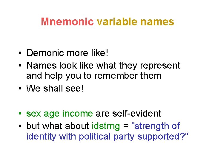 Mnemonic variable names • Demonic more like! • Names look like what they represent