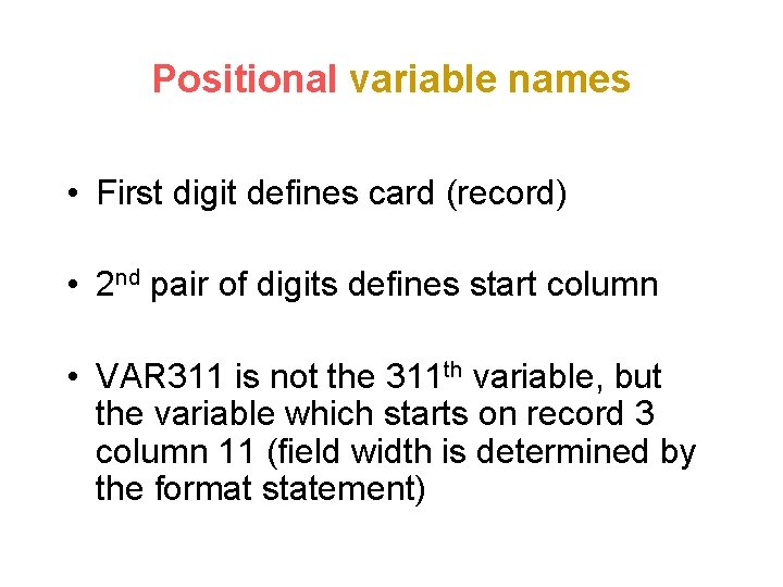 Positional variable names • First digit defines card (record) • 2 nd pair of