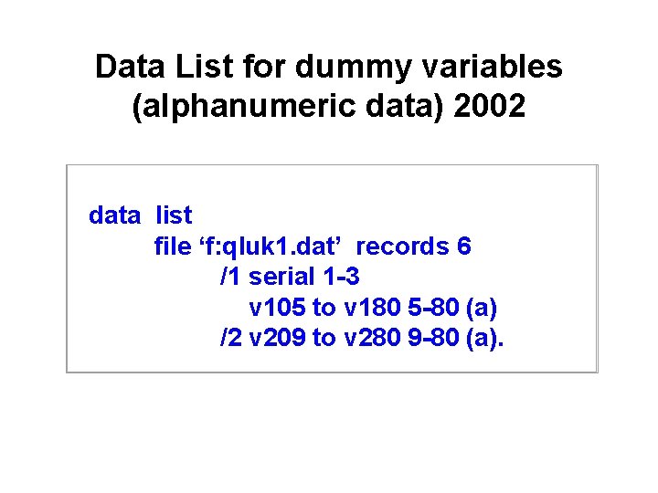 Data List for dummy variables (alphanumeric data) 2002 data list file ‘f: qluk 1.