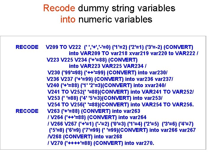  Recode dummy string variables into numeric variables RECODE V 209 TO V 222