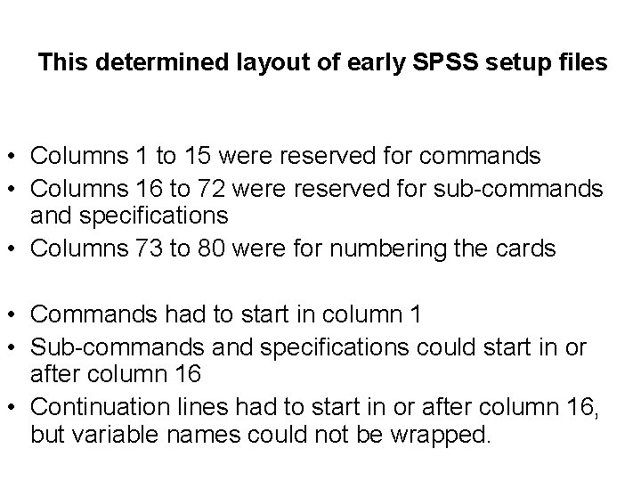 This determined layout of early SPSS setup files • Columns 1 to 15 were