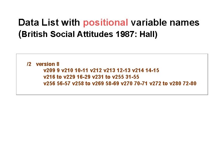 Data List with positional variable names (British Social Attitudes 1987: Hall) /2 version 8