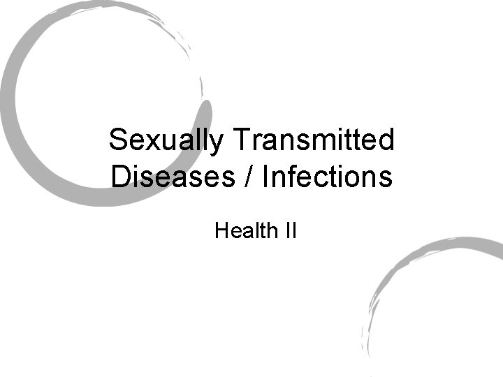 Sexually Transmitted Diseases / Infections Health II 