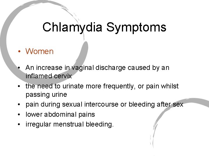 Chlamydia Symptoms • Women • An increase in vaginal discharge caused by an inflamed
