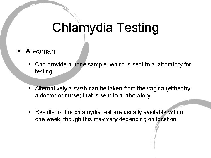 Chlamydia Testing • A woman: • Can provide a urine sample, which is sent