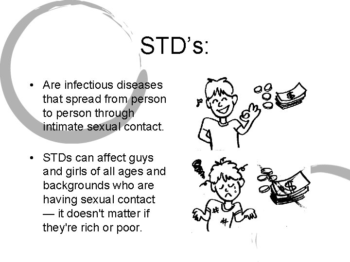 STD’s: • Are infectious diseases that spread from person to person through intimate sexual