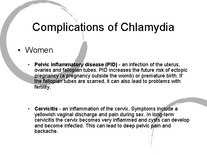 Complications of Chlamydia • Women • Pelvic inflammatory disease (PID) - an infection of