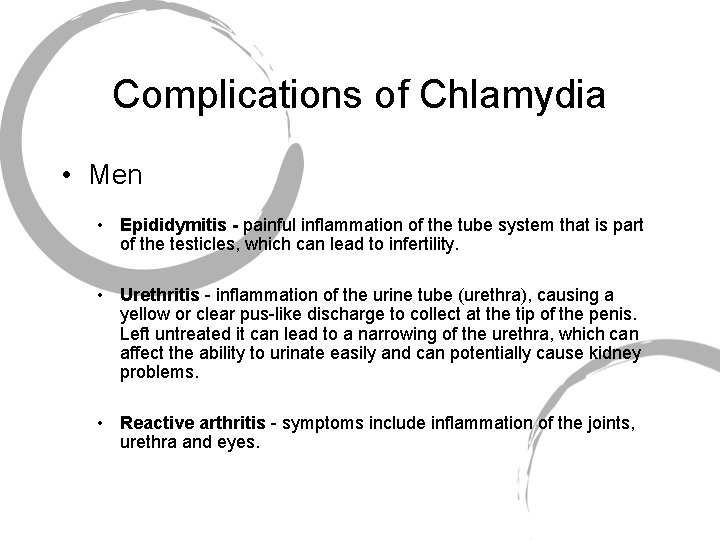 Complications of Chlamydia • Men • Epididymitis - painful inflammation of the tube system