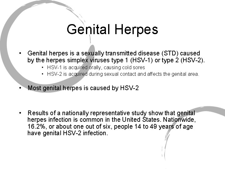 Genital Herpes • Genital herpes is a sexually transmitted disease (STD) caused by the