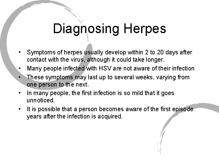 Diagnosing Herpes • Symptoms of herpes usually develop within 2 to 20 days after