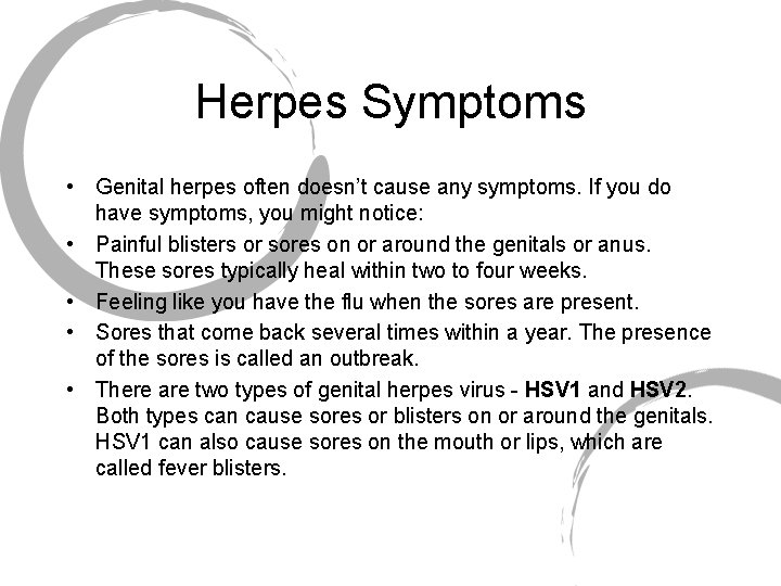 Herpes Symptoms • Genital herpes often doesn’t cause any symptoms. If you do have