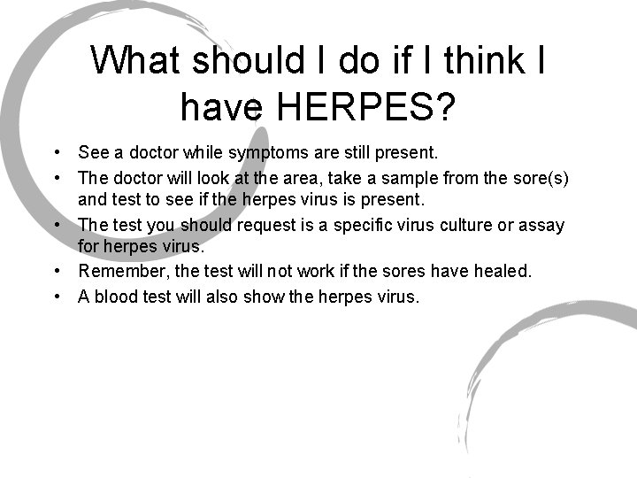 What should I do if I think I have HERPES? • See a doctor