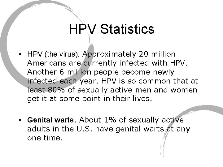 HPV Statistics • HPV (the virus). Approximately 20 million Americans are currently infected with