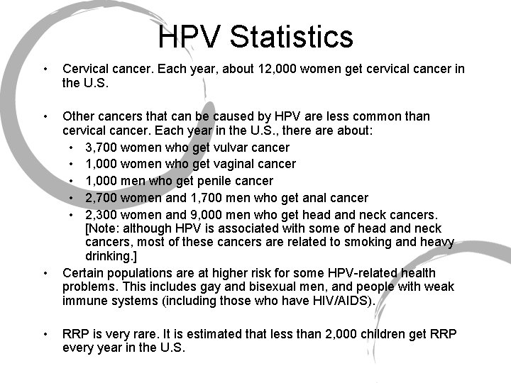 HPV Statistics • Cervical cancer. Each year, about 12, 000 women get cervical cancer