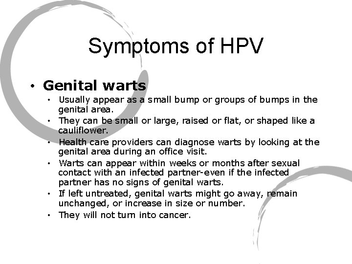 Symptoms of HPV • Genital warts • Usually appear as a small bump or