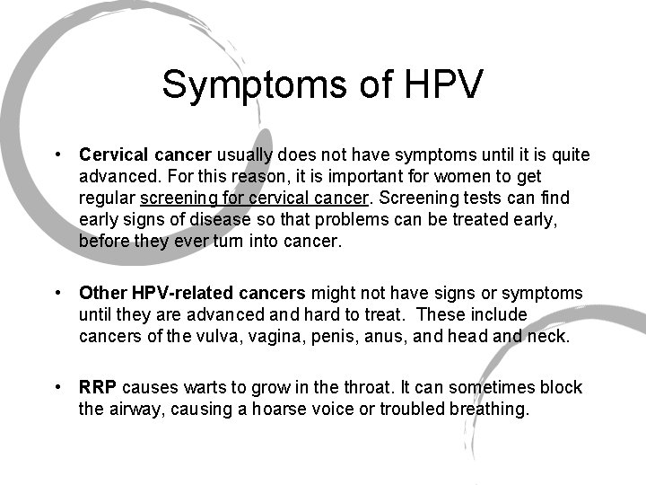 Symptoms of HPV • Cervical cancer usually does not have symptoms until it is