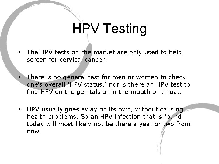 HPV Testing • The HPV tests on the market are only used to help