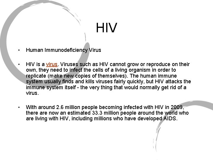 HIV • Human Immunodeficiency Virus • HIV is a virus. Viruses such as HIV