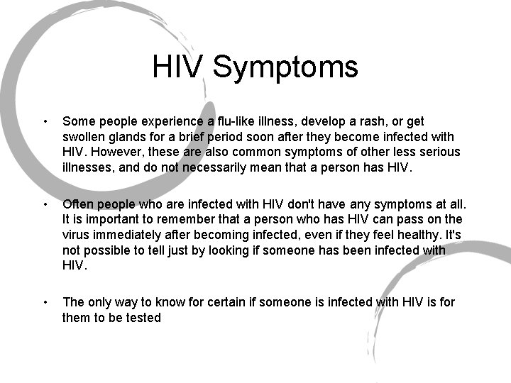 HIV Symptoms • Some people experience a flu-like illness, develop a rash, or get