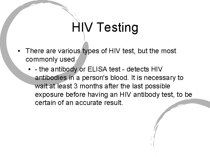 HIV Testing • There are various types of HIV test, but the most commonly