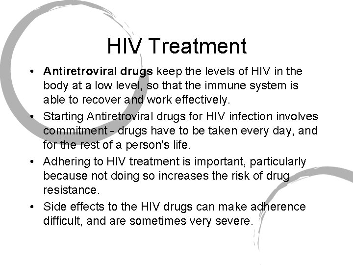 HIV Treatment • Antiretroviral drugs keep the levels of HIV in the body at