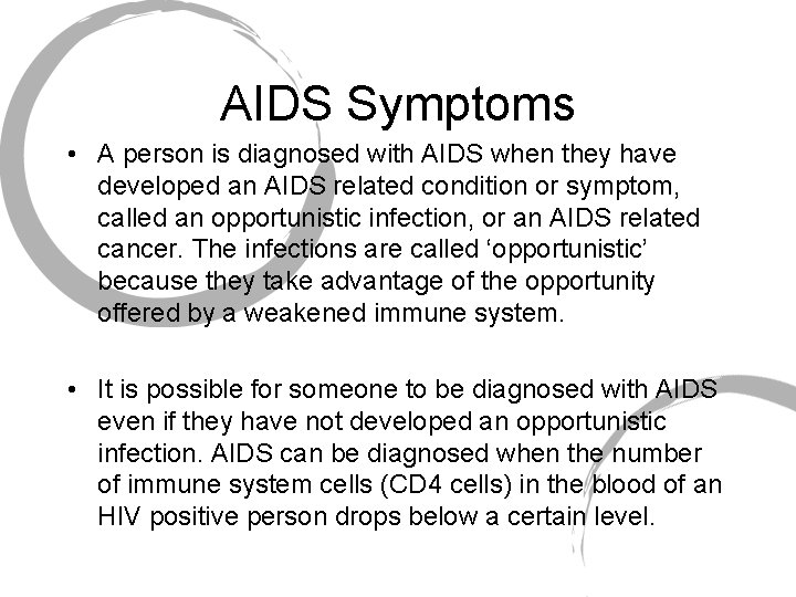 AIDS Symptoms • A person is diagnosed with AIDS when they have developed an
