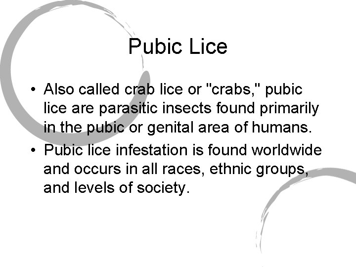 Pubic Lice • Also called crab lice or "crabs, " pubic lice are parasitic