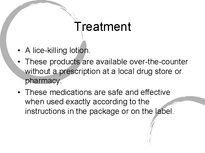 Treatment • A lice-killing lotion. • These products are available over-the-counter without a prescription