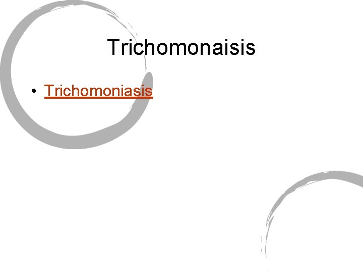 Trichomonaisis • Trichomoniasis 