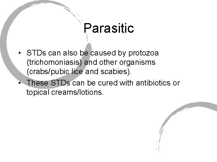 Parasitic • STDs can also be caused by protozoa (trichomoniasis) and other organisms (crabs/pubic