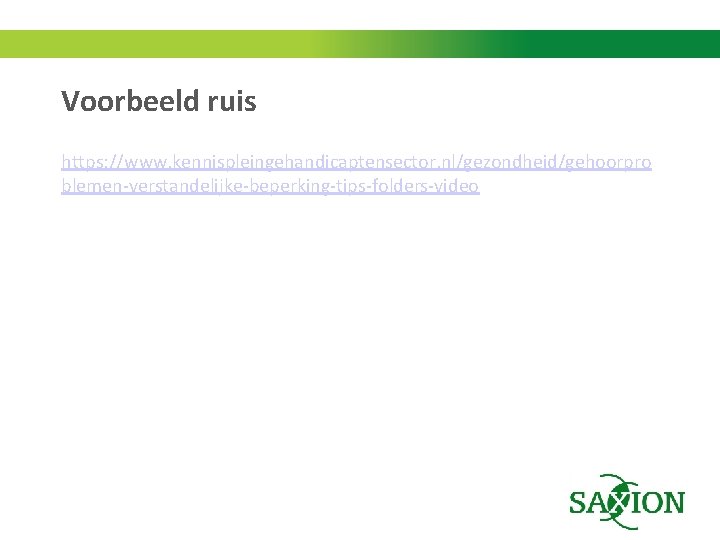 Voorbeeld ruis https: //www. kennispleingehandicaptensector. nl/gezondheid/gehoorpro blemen-verstandelijke-beperking-tips-folders-video 
