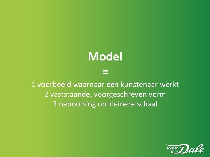 Model = 1 voorbeeld waarnaar een kunstenaar werkt 2 vaststaande, voorgeschreven vorm 3 nabootsing