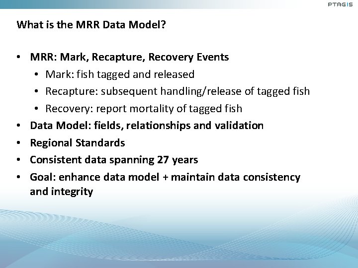 What is the MRR Data Model? • MRR: Mark, Recapture, Recovery Events • Mark: What is the MRR Data Model? • MRR: Mark, Recapture, Recovery Events • Mark: