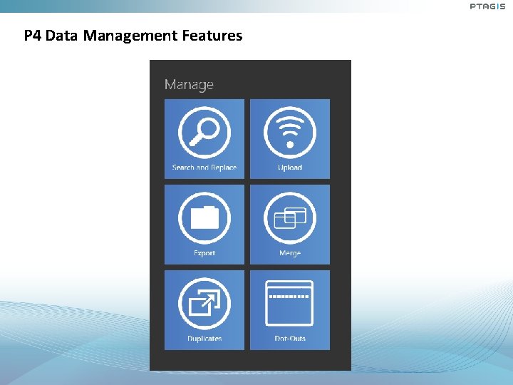 P 4 Data Management Features P 4 Data Management Features