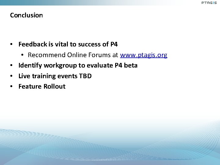 Conclusion • Feedback is vital to success of P 4 • Recommend Online Forums Conclusion • Feedback is vital to success of P 4 • Recommend Online Forums