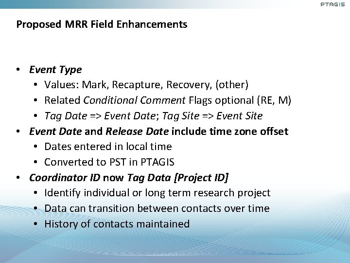 Proposed MRR Field Enhancements • Event Type • Values: Mark, Recapture, Recovery, (other) • Proposed MRR Field Enhancements • Event Type • Values: Mark, Recapture, Recovery, (other) •