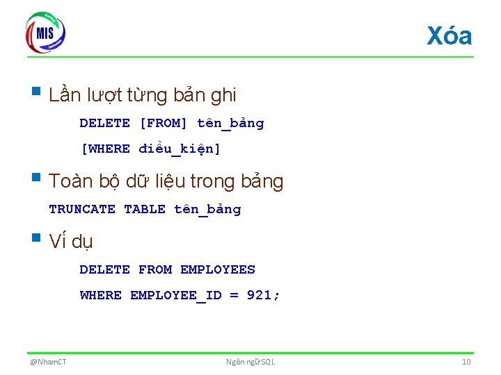 Xóa § Lần lượt từng bản ghi DELETE [FROM] tên_bảng [WHERE điều_kiện] § Toàn