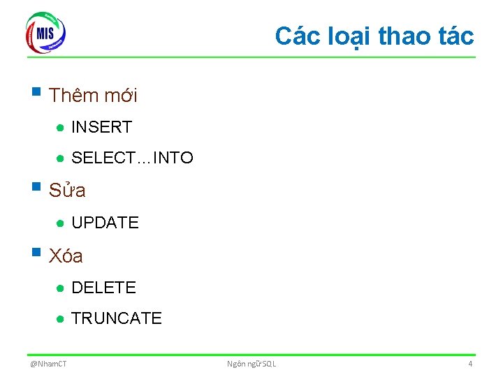 Các loại thao tác § Thêm mới ● INSERT ● SELECT…INTO § Sửa ●