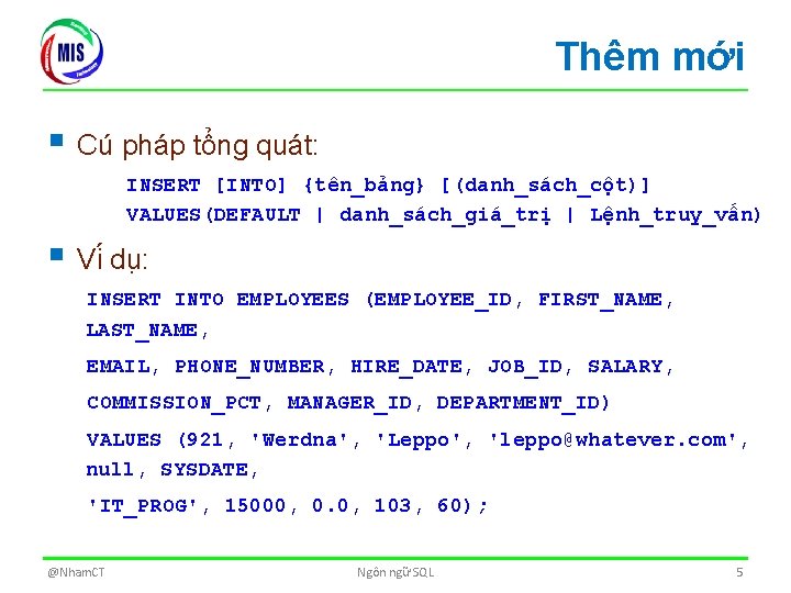 Thêm mới § Cú pháp tổng quát: INSERT [INTO] {tên_bảng} [(danh_sách_cột)] VALUES(DEFAULT | danh_sách_giá_trị