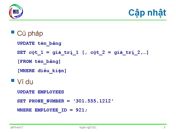 Cập nhật § Cú pháp UPDATE tên_bảng SET cột_1 = giá_trị_1 [, cột_2 =