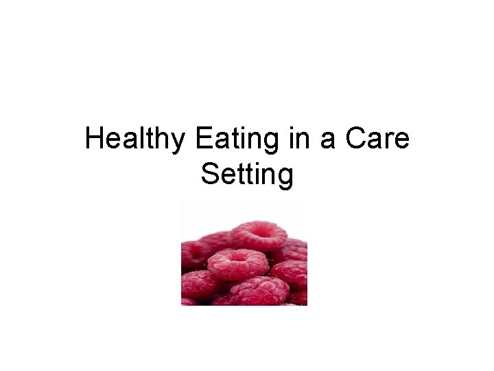 Healthy Eating in a Care Setting 