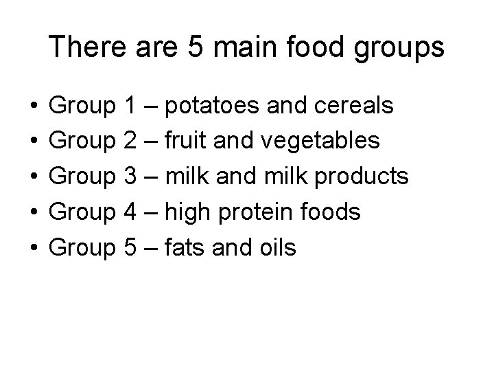 There are 5 main food groups • • • Group 1 – potatoes and