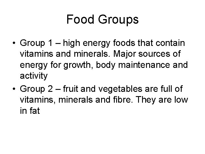 Food Groups • Group 1 – high energy foods that contain vitamins and minerals.