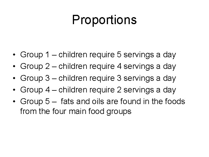Proportions • • • Group 1 – children require 5 servings a day Group