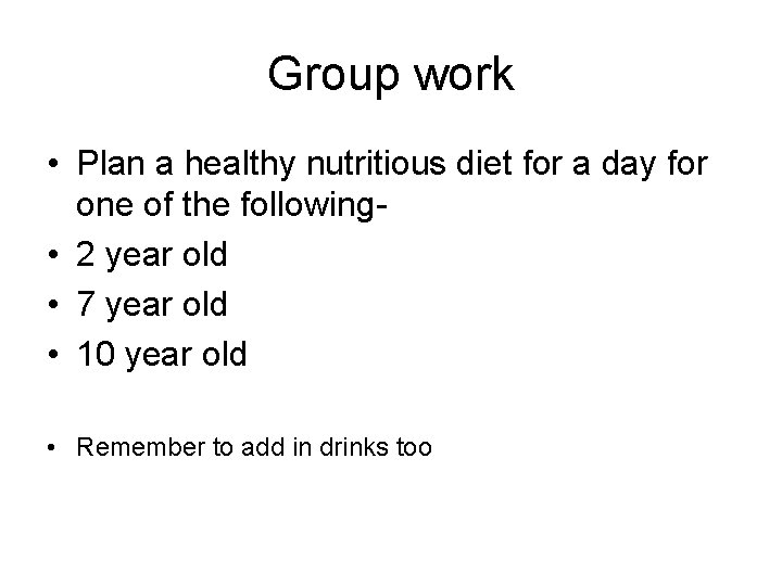 Group work • Plan a healthy nutritious diet for a day for one of
