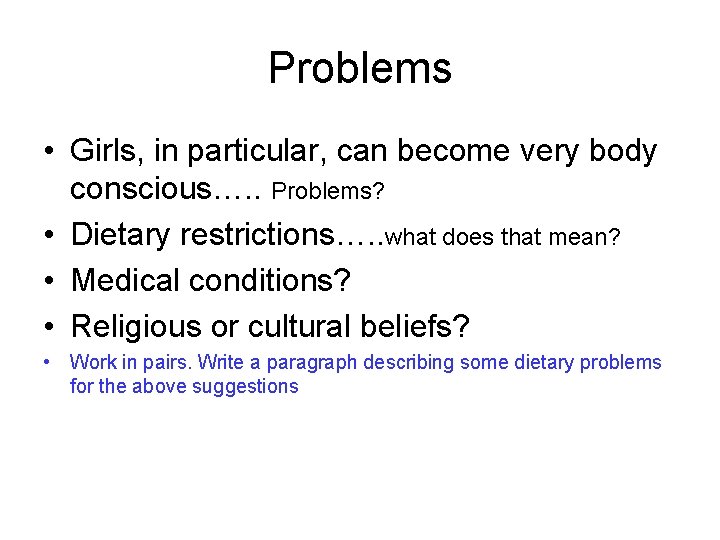 Problems • Girls, in particular, can become very body conscious…. . Problems? • Dietary