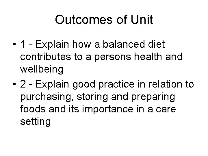 Outcomes of Unit • 1 - Explain how a balanced diet contributes to a