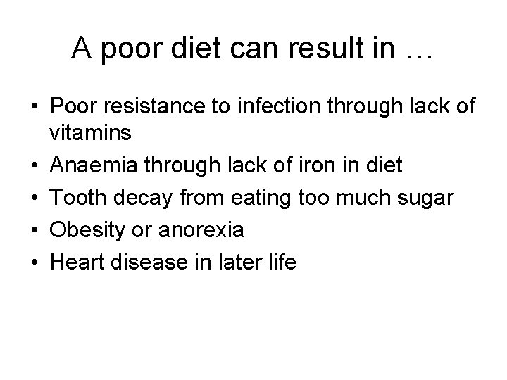 A poor diet can result in … • Poor resistance to infection through lack