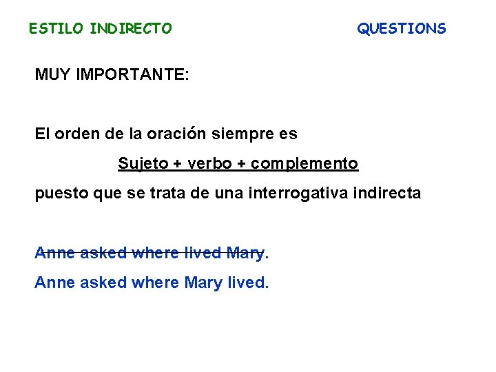 ESTILO INDIRECTO QUESTIONS MUY IMPORTANTE: El orden de la oración siempre es Sujeto +