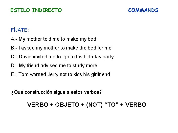 ESTILO INDIRECTO COMMANDS FÍJATE: A. - My mother told me to make my bed